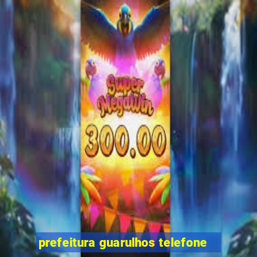 prefeitura guarulhos telefone